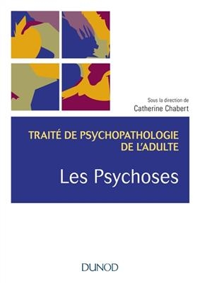 Traité de psychopathologie de l'adulte. Vol. 3. Les psychoses - Catherine Chabert