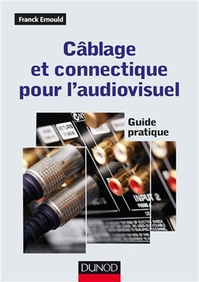 Câblage et connectique pour l'audiovisuel : guide pratique - Franck Ernould