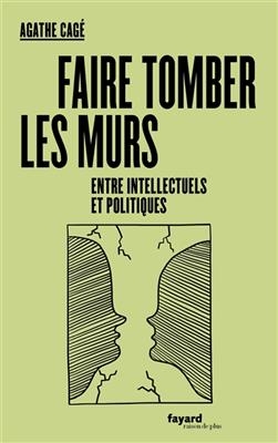 Faire tomber les murs entre intellectuels et politiques - Agathe Cagé