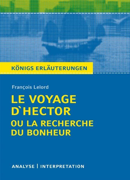 Le Voyage d'Hector ou la recherche du bonheur von François Lelord. Textanalyse und Interpretation mit ausführlicher Inhaltsangabe und Abituraufgaben mit Lösungen. - François Lelord