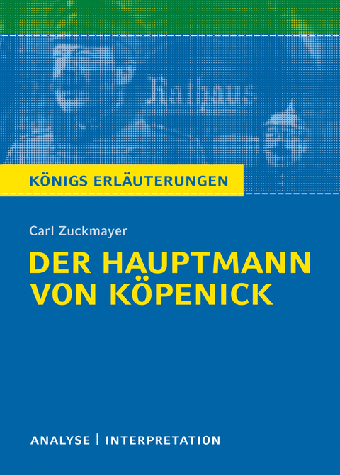 Der Hauptmann von Köpenick von Carl Zuckmayer. Textanalyse und Interpretation mit ausführlicher Inhaltsangabe und Abituraufgaben mit Lösungen. - Carl Zuckmayer