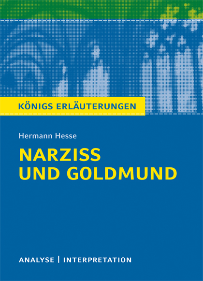 Narziß und Goldmund von Hermann Hesse. Textanalyse und Interpretation mit ausführlicher Inhaltsangabe und Abituraufgaben mit Lösungen. - Hermann Hesse