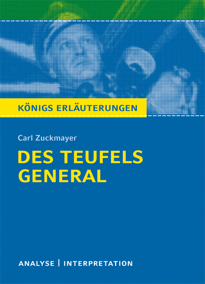 Des Teufels General von Carl Zuckmayer. Textanalyse und Interpretation mit ausführlicher Inhaltsangabe und Abituraufgaben mit Lösungen. - Carl Zuckmayer