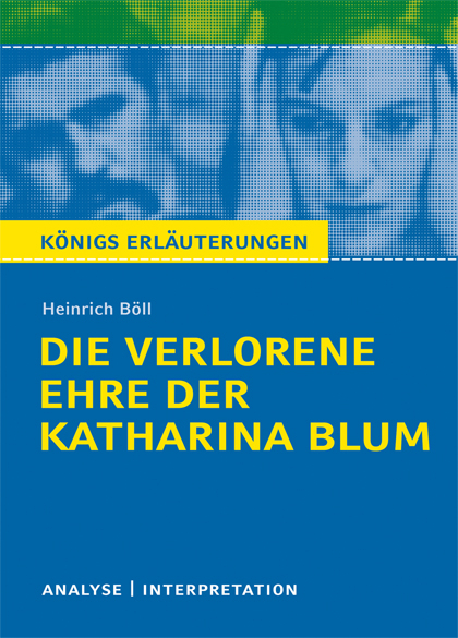 Die verlorene Ehre der Katharina Blum von Heinrich Böll. Textanalyse und Interpretation mit ausführlicher Inhaltsangabe und Abituraufgaben mit Lösungen. - Heinrich Böll