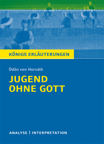 Jugend ohne Gott von Ödön von Horváth. Textanalyse und Interpretation mit ausführlicher Inhaltsangabe und Abituraufgaben mit Lösungen. - Ödön von Horváth