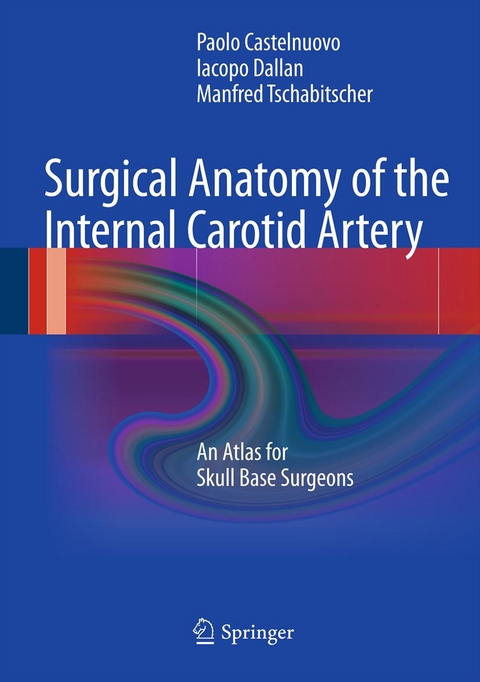 Surgical Anatomy of the Internal Carotid Artery - Paolo Castelnuovo, Iacopo Dallan, Manfred Tschabitscher