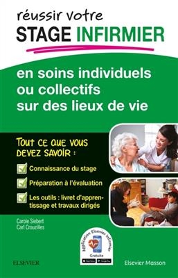 Réussir votre stage infirmier en soins individuels ou collectifs sur des lieux de vie - Carole Siebert, Carl Crouzilles