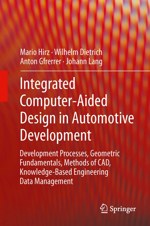 Integrated Computer-Aided Design in Automotive Development - Hirz Mario, Wilhelm Dietrich, Anton Gfrerrer, Johann Lang