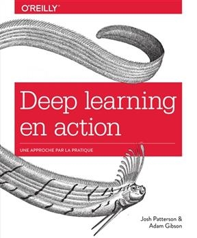 Deep learning en action : la référence du praticien - Josh Patterson, Adam Gibson