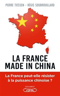 La France made in China - Pierre Tiessen, Régis Soubrouillard