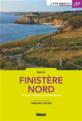 Dans le Finistère Nord : de la rade de Brest à la baie de Morlaix - Françoise Foucher