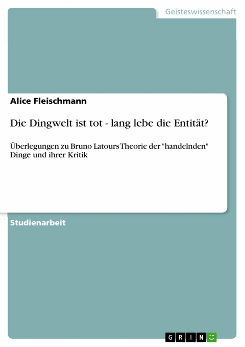 Die Dingwelt ist tot - lang lebe die Entität? - Alice Fleischmann