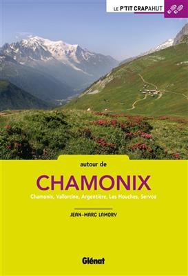 Autour de Chamonix : Chamonix, Vallorcine, Argentière, Les Houches, Servoz - Jean-Marc Lamory