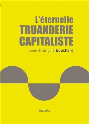 L'éternelle truanderie capitaliste - Jean-François Bouchard