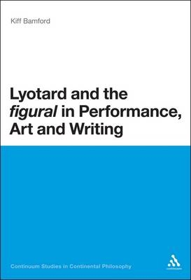 Lyotard and the ''figural'' in Performance, Art and Writing -  Dr Kiff Bamford