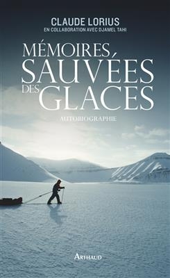 Mémoires sauvées des glaces : autobiographie - Claude Lorius