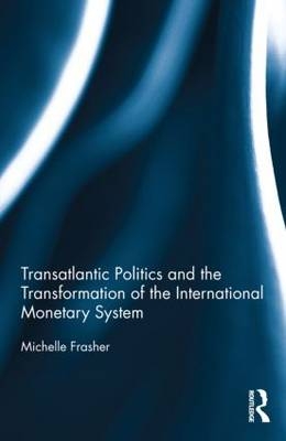 Transatlantic Politics and the Transformation of the International Monetary System - USA) Frasher Michelle (Molloy College