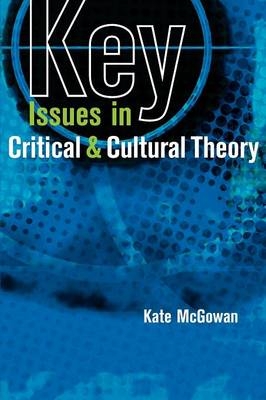 EBOOK: Key Issues in Critical and Cultural Theory -  Kate McGowan