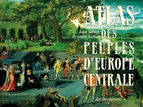 Atlas des peuples d'Europe centrale - Jean Sellier, André Sellier