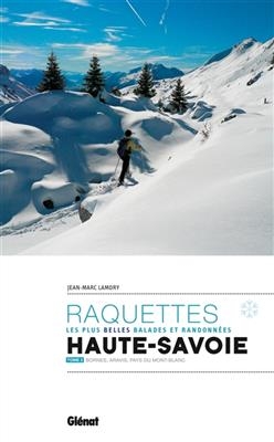 Raquettes, les plus belles balades et randonnées : Haute-Savoie. Vol. 2. Bornes, Aravis, pays du Mont-Blanc - Jean-Marc Lamory