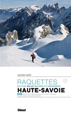 Raquettes, les plus belles balades et randonnées : Haute-Savoie. Vol. 1. Gavot, val d'Abondance, vallée Verte, Brévon... - Jean-Marc Lamory