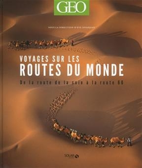 Voyages sur les routes du monde : de la route de la soie à la route 66 - Eve Sivadjian