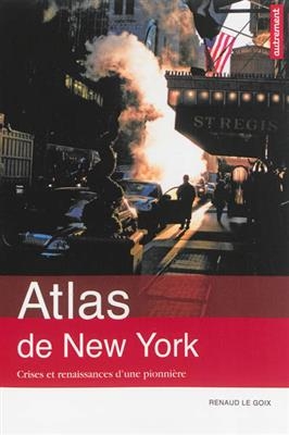 Atlas de New York : crises et renaissances d'une pionnière - Renaud Le Goix