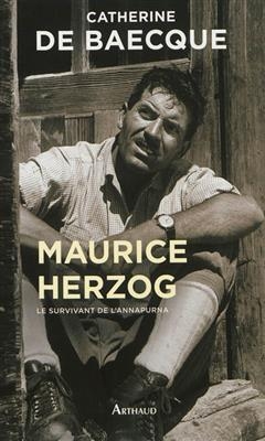 Maurice Herzog, le survivant de l'Annapurna - Catherine De Baecque