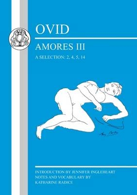 Ovid: Amores III, a Selection: 2, 4, 5, 14 -  Jennifer Ingleheart,  Katharine Radice