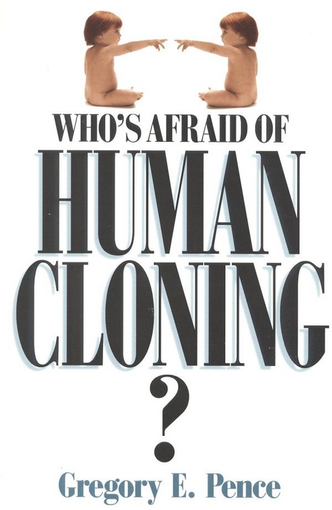 Who's Afraid of Human Cloning? -  Gregory E. Pence