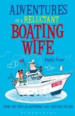 Adventures of a Reluctant Boating Wife -  Angela Rice