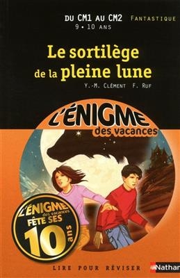 Le sortilège de la pleine lune : lire pour réviser : du CM1 au CM2, 9-10 ans, fantastique - Yves-Marie Clément, François Ruf