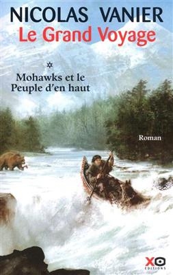 Le grand voyage. Vol. 1. Mohawks et le peuple d'en haut - Nicolas Vanier