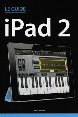 Le guide iPad 2 - Valéry Marchive