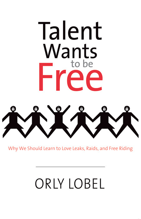 Talent Wants to Be Free -  Lobel Orly Lobel