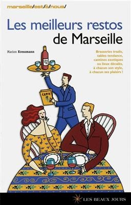 Les meilleurs restos de Marseille : brasseries tradis, tables tendance, cantines exotiques ou lieux décalés : à chacu... - Marion Kressmann-Lumbroso