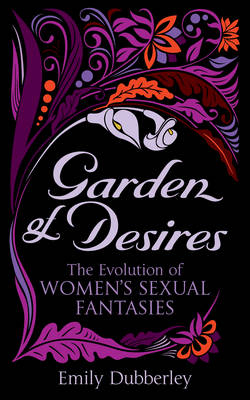 Garden of Desires -  Emily Dubberley