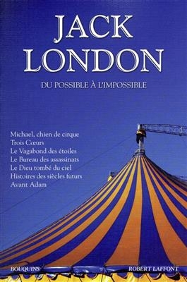 Oeuvres. Du possible à l'impossible - Jack London