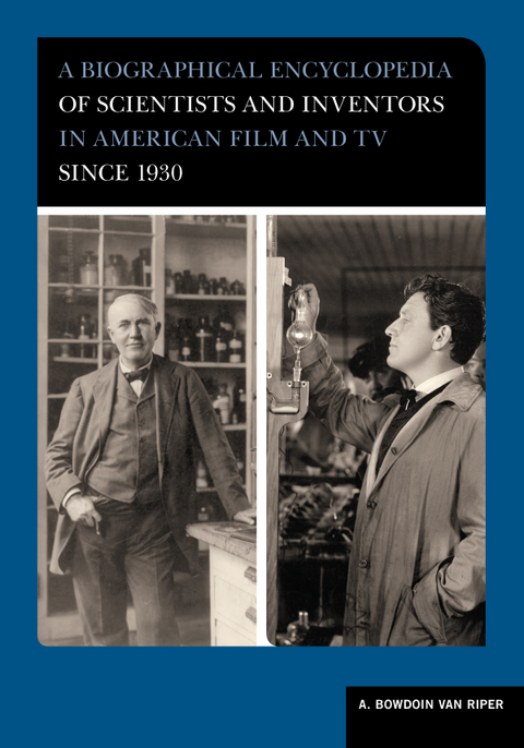 Biographical Encyclopedia of Scientists and Inventors in American Film and TV since 1930 -  A. Bowdoin Van Riper