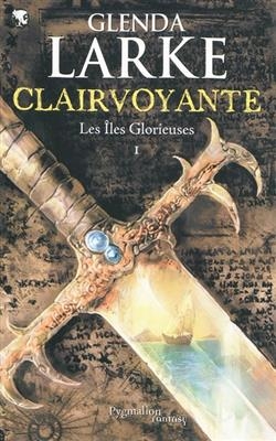 Les îles glorieuses. Vol. 1. Clairvoyante - Glenda Larke