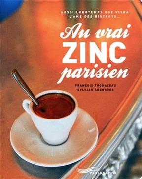 Au vrai zinc parisien - Francois Thomazeau, Sylvain Ageorges