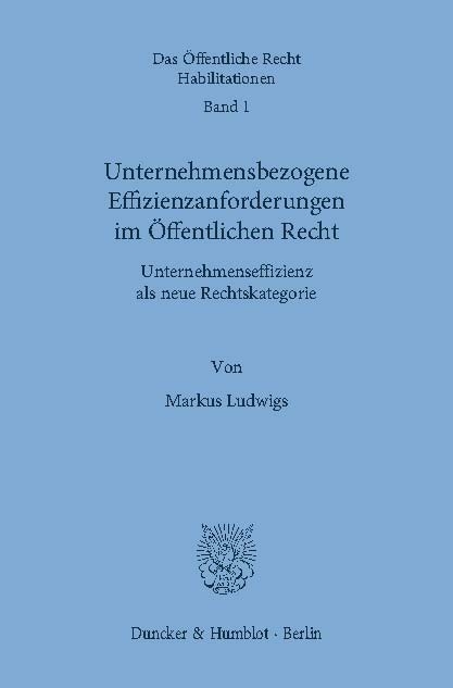 Unternehmensbezogene Effizienzanforderungen im Öffentlichen Recht. -  Markus Ludwigs