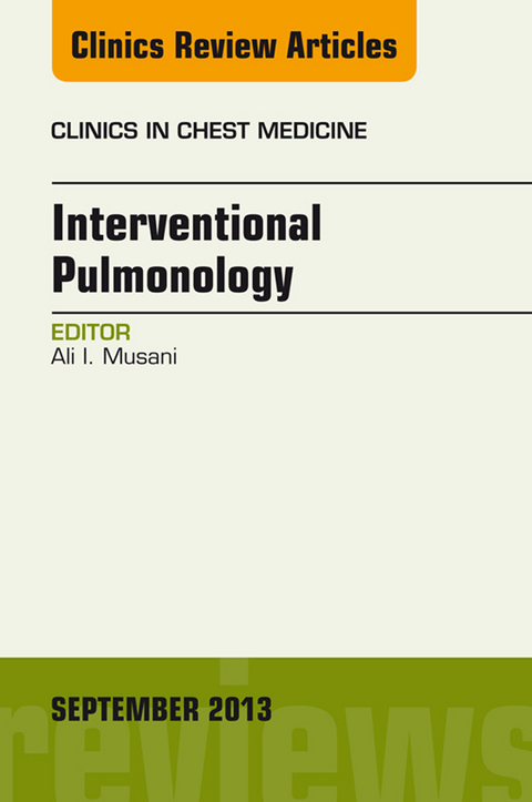 Interventional Pulmonology, An Issue of Clinics in Chest Medicine -  Ali I. Musani