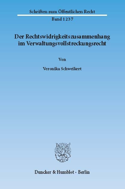 Der Rechtswidrigkeitszusammenhang im Verwaltungsvollstreckungsrecht. -  Veronika Schweikert