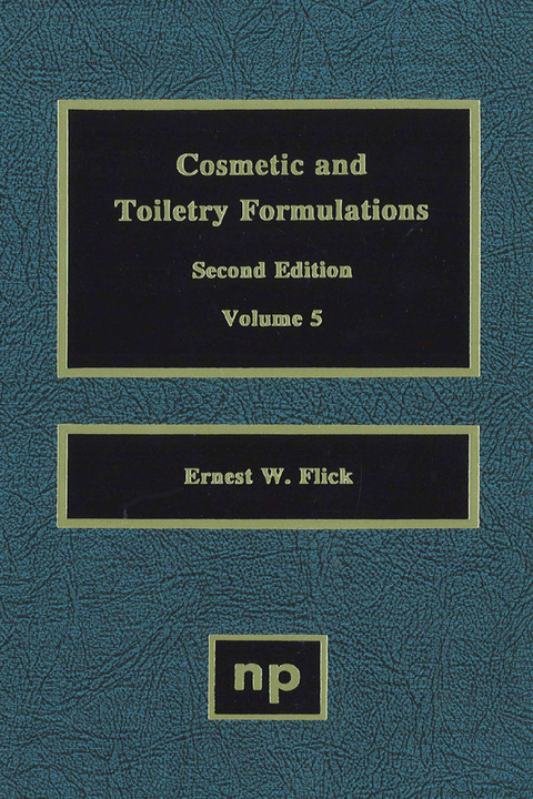 Cosmetic and Toiletry Formulations, Vol. 5 -  Ernest W. Flick