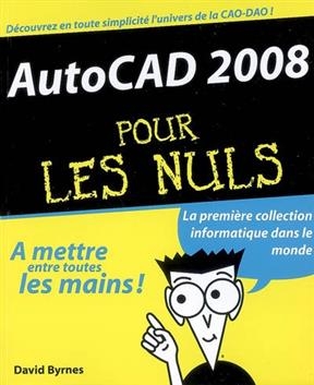 AutoCAD 2008 pour les nuls - David (1947-....) Byrnes