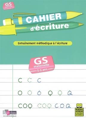 Cahier d'écriture, grande section de maternelle, GS maternelle, 5-6 ans : entraînement méthodique à l'écriture - Danièle Bastien