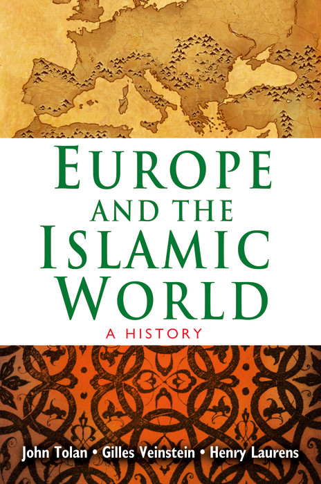 Europe and the Islamic World - John Tolan, Henry Laurens, Gilles Veinstein