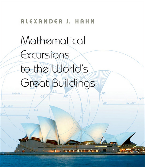 Mathematical Excursions to the World's Great Buildings -  Alexander J. Hahn