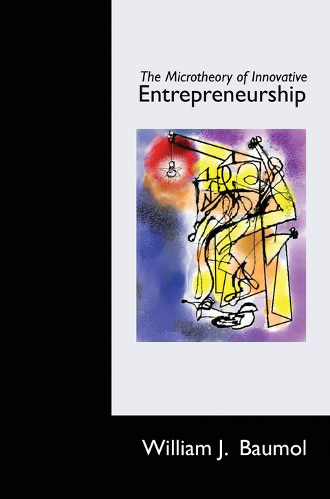 Microtheory of Innovative Entrepreneurship -  William J. Baumol